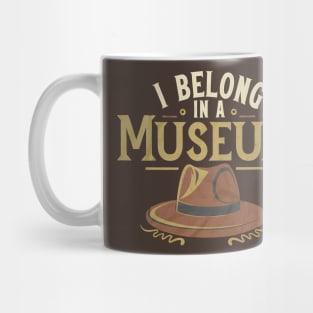 Funny Hero Archaeologist Adventure - I Belong in a Museum Mug